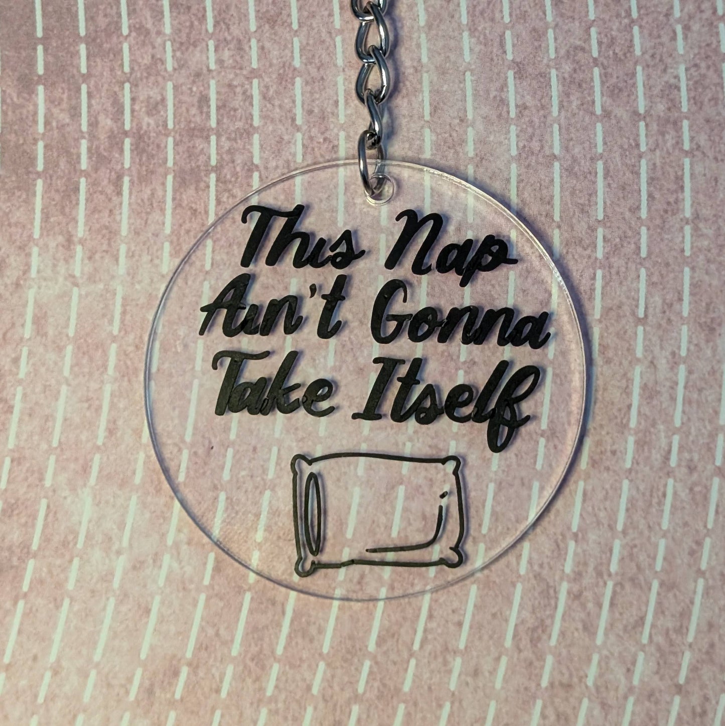 That Nap Ain't Gonna Take Itself - Keychain