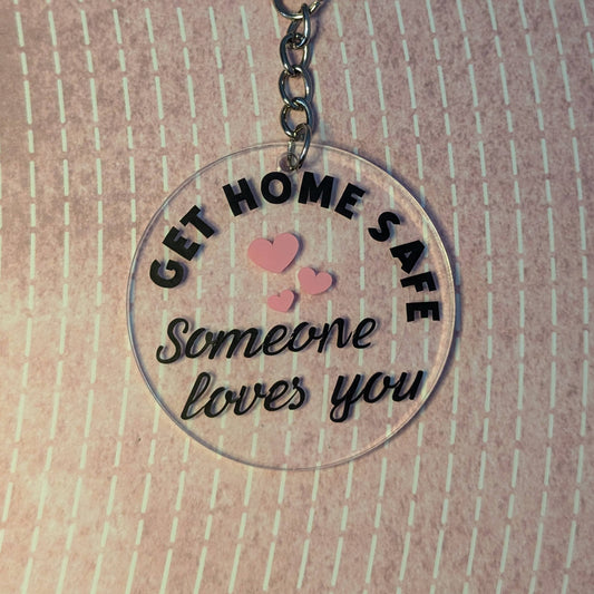 Get Home Safe, Someone Loves You - Keychain