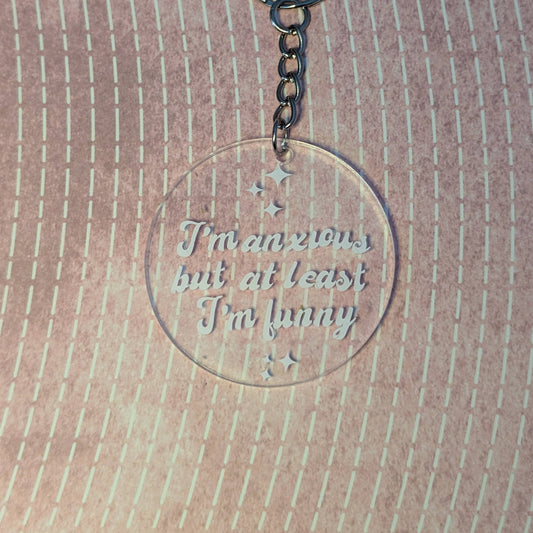 I'm Anxious But At Least I'm Funny - Keychain