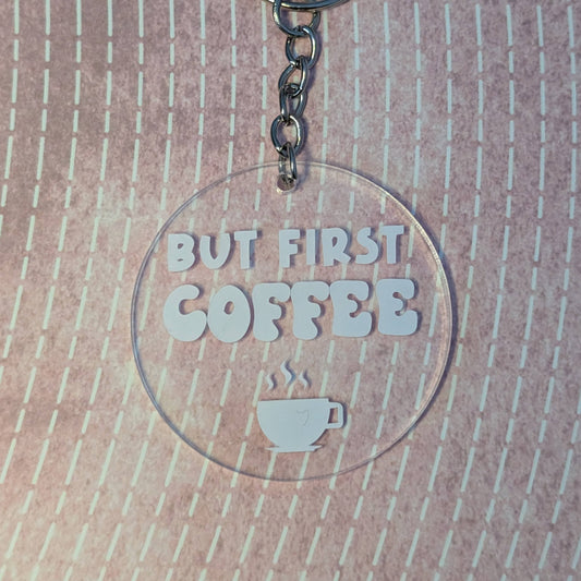 But First, Coffee - Keychain