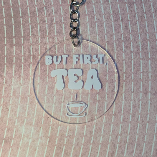 But First, Tea - Keychain