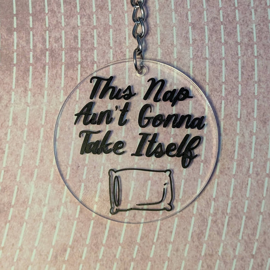 That Nap Ain't Gonna Take Itself - Keychain